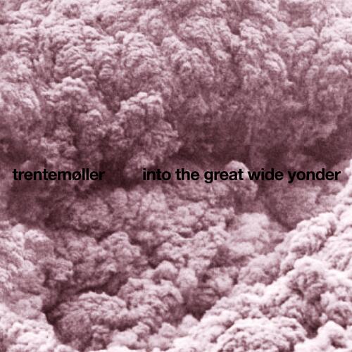 Trentemøller - Into The Great Wide Yonder