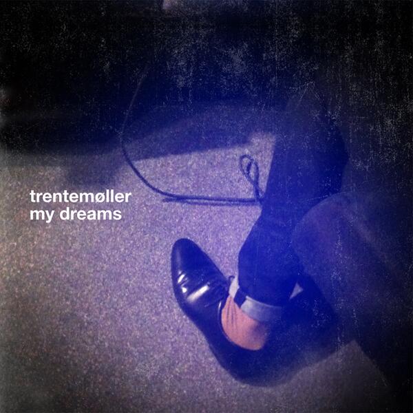 Trentemøller - My Dreams